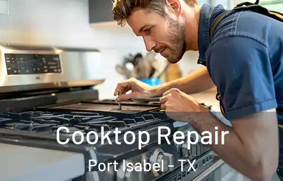  Cooktop Repair Port Isabel - TX