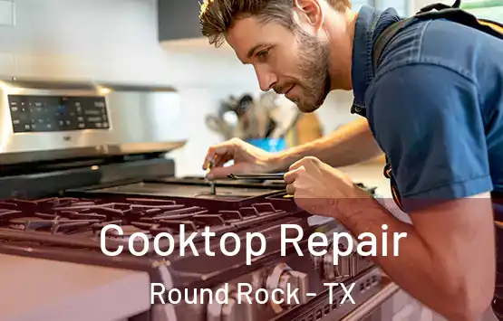  Cooktop Repair Round Rock - TX