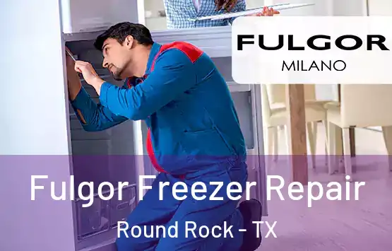  Fulgor Freezer Repair Round Rock - TX