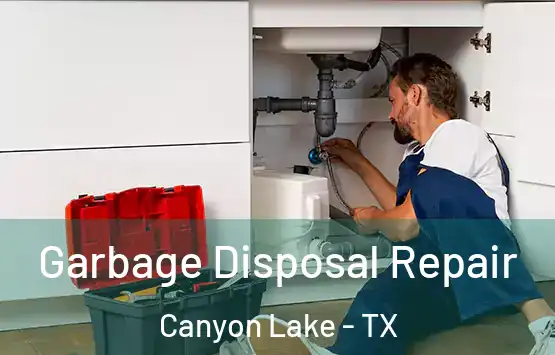  Garbage Disposal Repair Canyon Lake - TX
