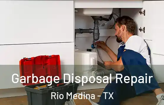  Garbage Disposal Repair Rio Medina - TX