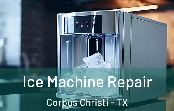  Ice Machine Repair Corpus Christi - TX