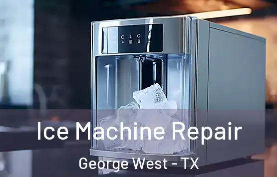  Ice Machine Repair George West - TX