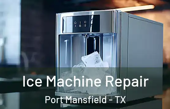  Ice Machine Repair Port Mansfield - TX