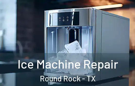  Ice Machine Repair Round Rock - TX