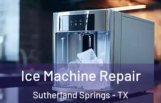  Ice Machine Repair Sutherland Springs - TX