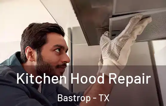  Kitchen Hood Repair Bastrop - TX