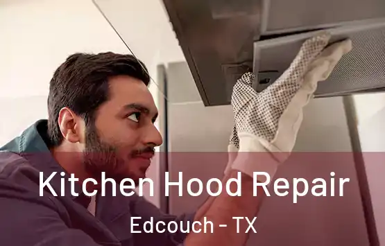  Kitchen Hood Repair Edcouch - TX