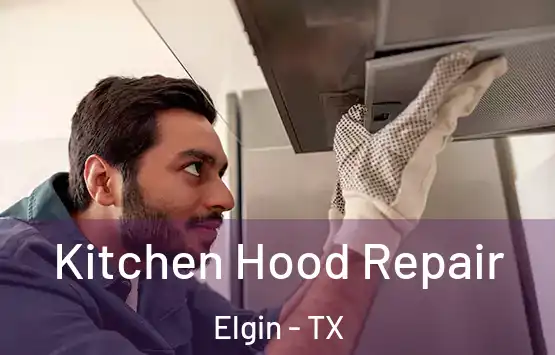  Kitchen Hood Repair Elgin - TX