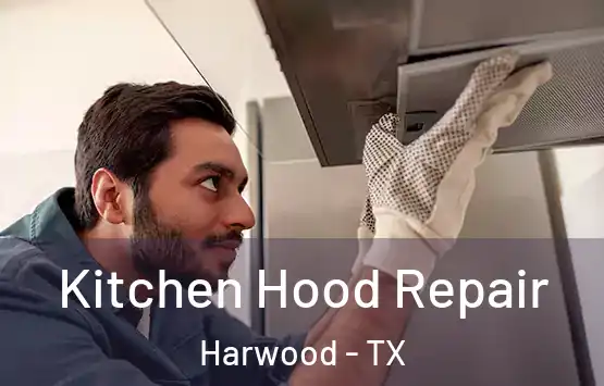  Kitchen Hood Repair Harwood - TX