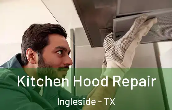  Kitchen Hood Repair Ingleside - TX