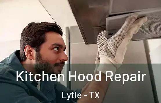 Kitchen Hood Repair Lytle - TX