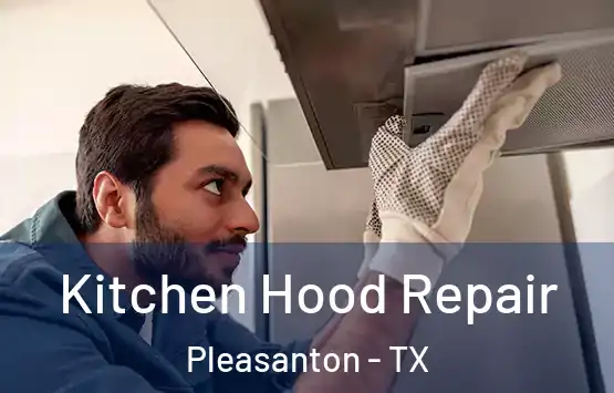  Kitchen Hood Repair Pleasanton - TX