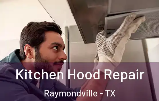  Kitchen Hood Repair Raymondville - TX