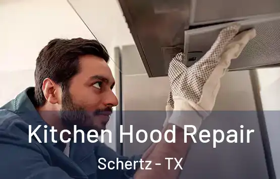 Kitchen Hood Repair Schertz - TX