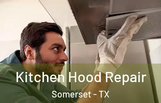  Kitchen Hood Repair Somerset - TX