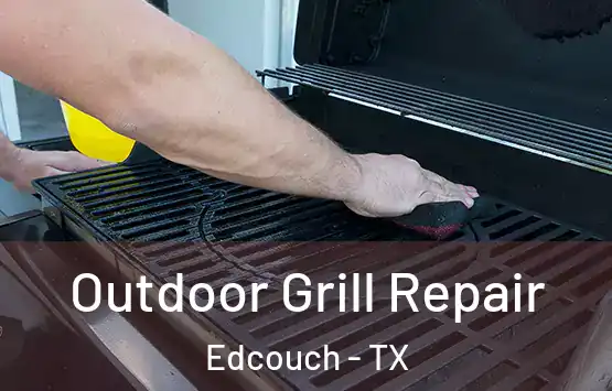  Outdoor Grill Repair Edcouch - TX