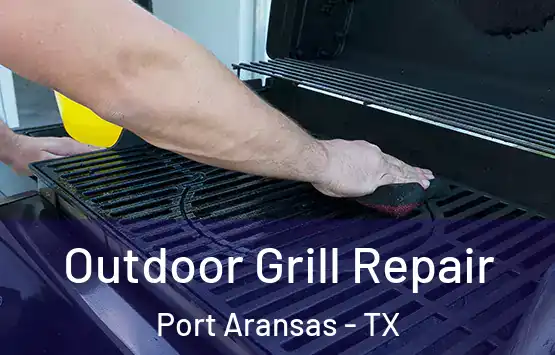  Outdoor Grill Repair Port Aransas - TX