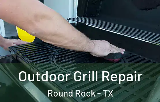  Outdoor Grill Repair Round Rock - TX