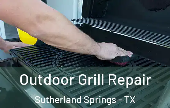  Outdoor Grill Repair Sutherland Springs - TX