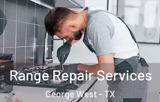  Range Repair Services George West - TX