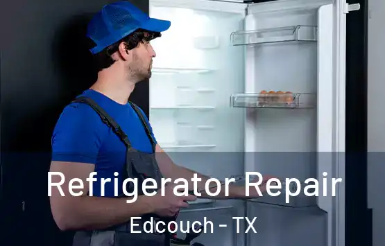  Refrigerator Repair Edcouch - TX