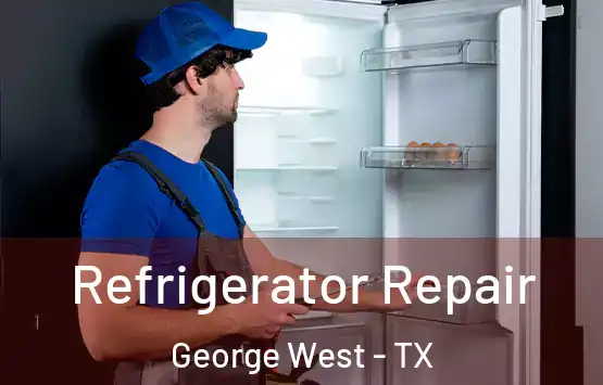  Refrigerator Repair George West - TX