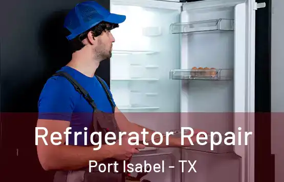  Refrigerator Repair Port Isabel - TX