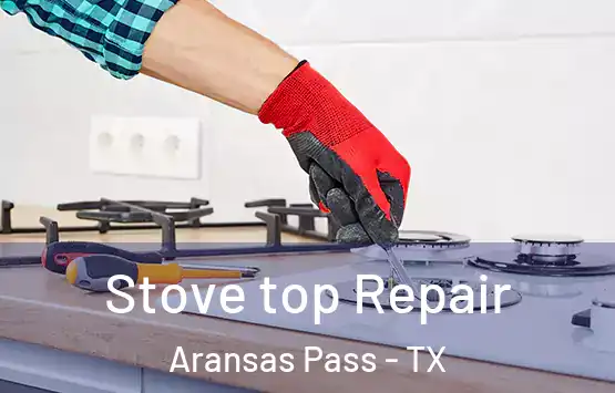  Stove top Repair Aransas Pass - TX
