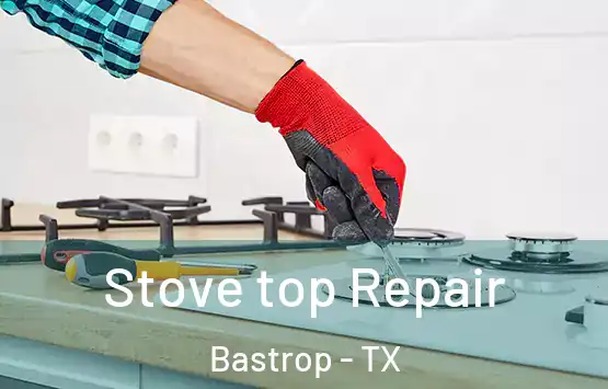  Stove top Repair Bastrop - TX