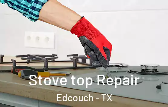 Stove top Repair Edcouch - TX