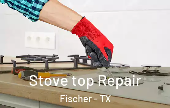  Stove top Repair Fischer - TX