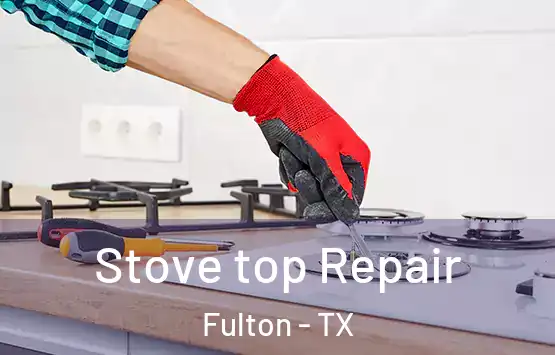  Stove top Repair Fulton - TX