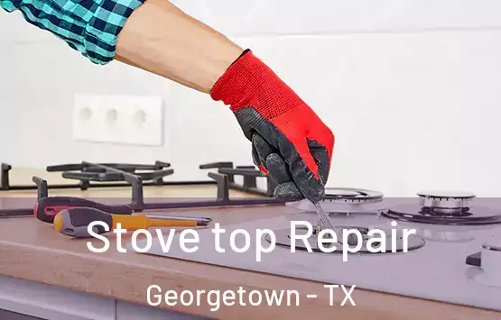  Stove top Repair Georgetown - TX