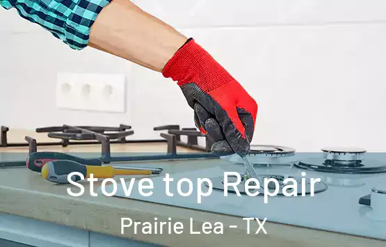  Stove top Repair Prairie Lea - TX