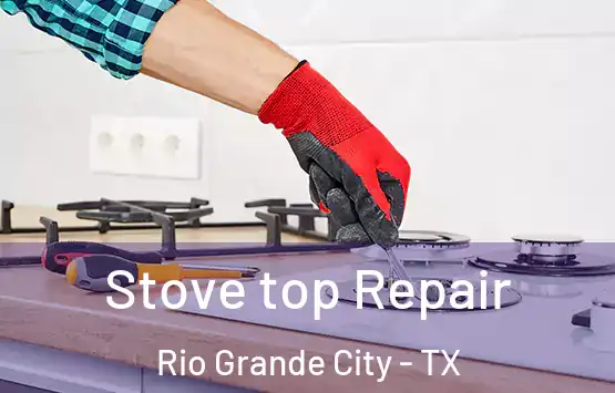  Stove top Repair Rio Grande City - TX