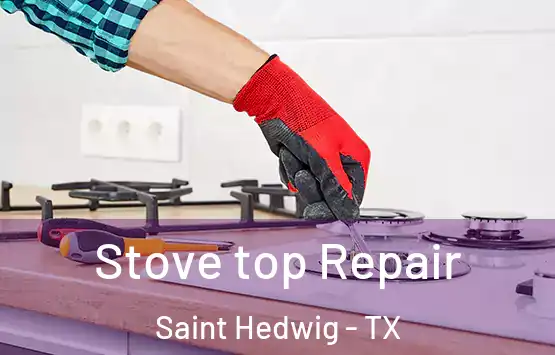  Stove top Repair Saint Hedwig - TX