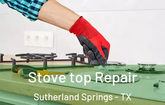  Stove top Repair Sutherland Springs - TX